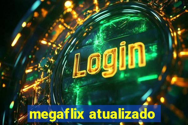 megaflix atualizado